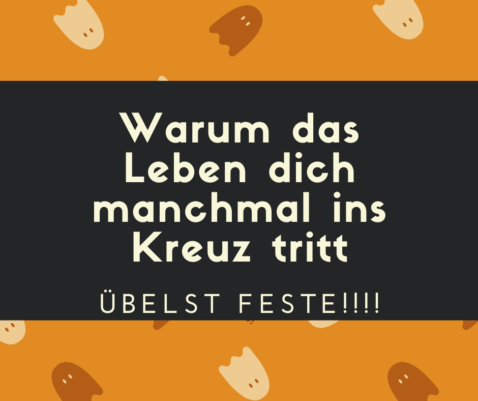 Warum das Leben dich manchmal ins Kreuz tritt (übelst feste!)