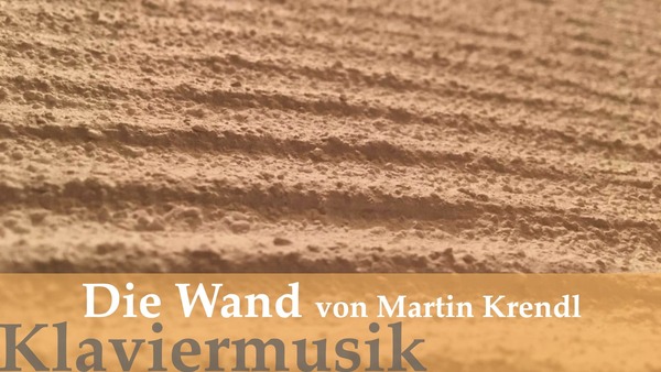 Die Wand - Klaviermusik von Martin Krendl