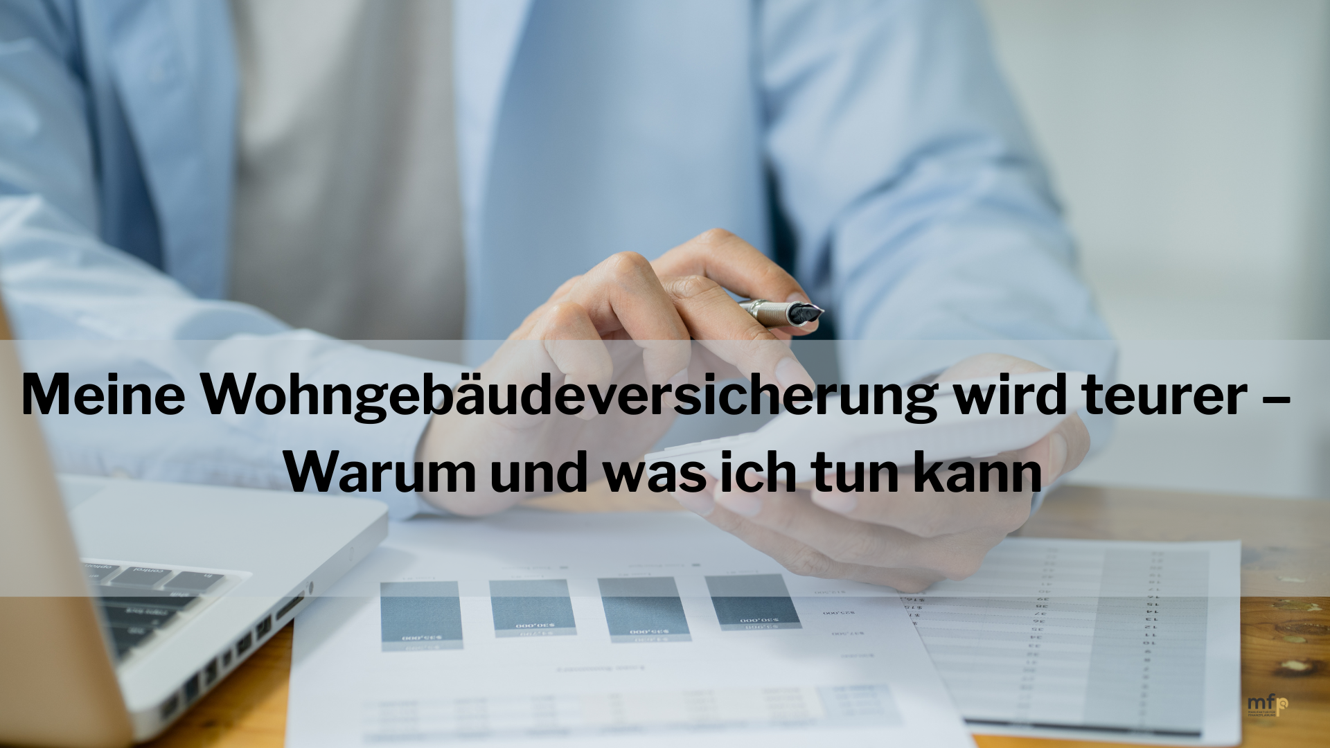 Meine Wohngebäudeversicherung wird teurer – Warum und was ich tun kann