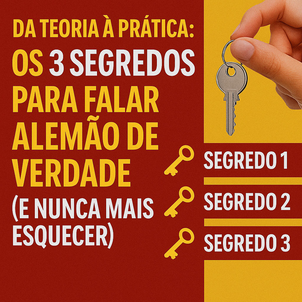 Da teoria à prática: Os 3 segredos para falar alemão de verdade (e nunca mais esquecer)