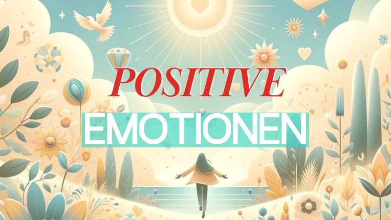 Die Bedeutung positiver Emotionen für deine geistige Gesundheit