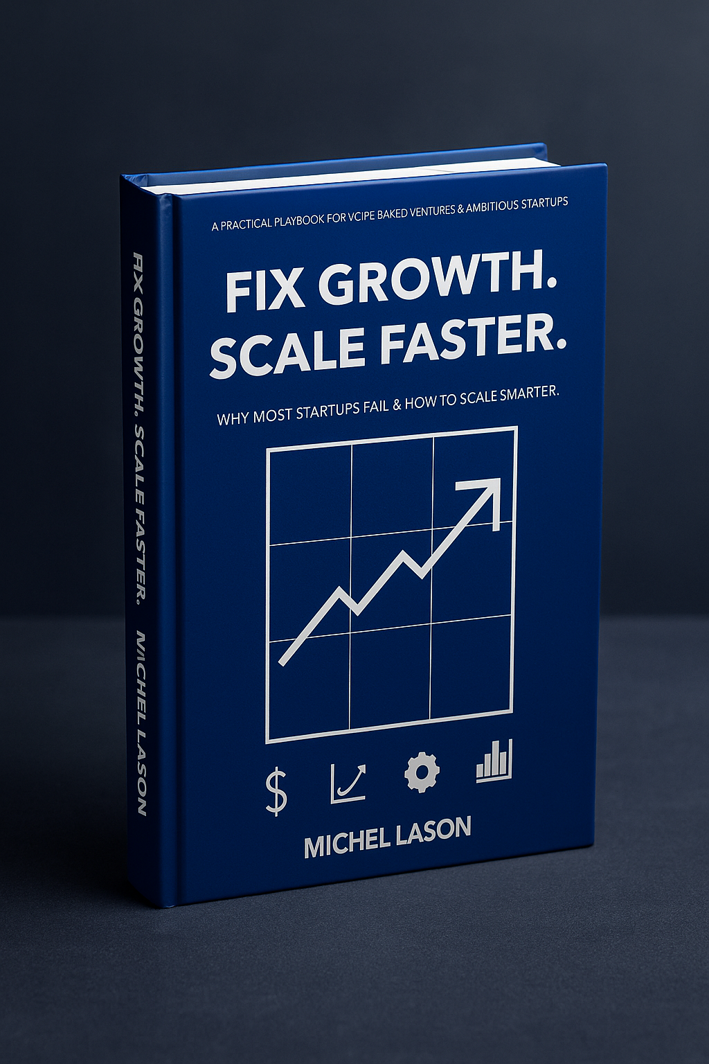 Blaues Buchcover mit dem Titel ‚Fix Growth. Scale Faster. – Why most startups fail & how to scale smarter.‘ von Michel Lason mit Aufwärtspfeil-Diagramm.