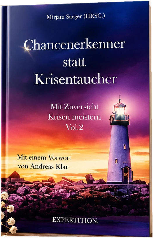 Buchcover „Chancenerkenner statt Krisentaucher – Mit Zuversicht Krisen meistern, Vol. 2“, herausgegeben von Mirjam Saeger, mit einem Vorwort von Andreas Klar, Expertition, mit einem Beitrag von Christiane Braas
