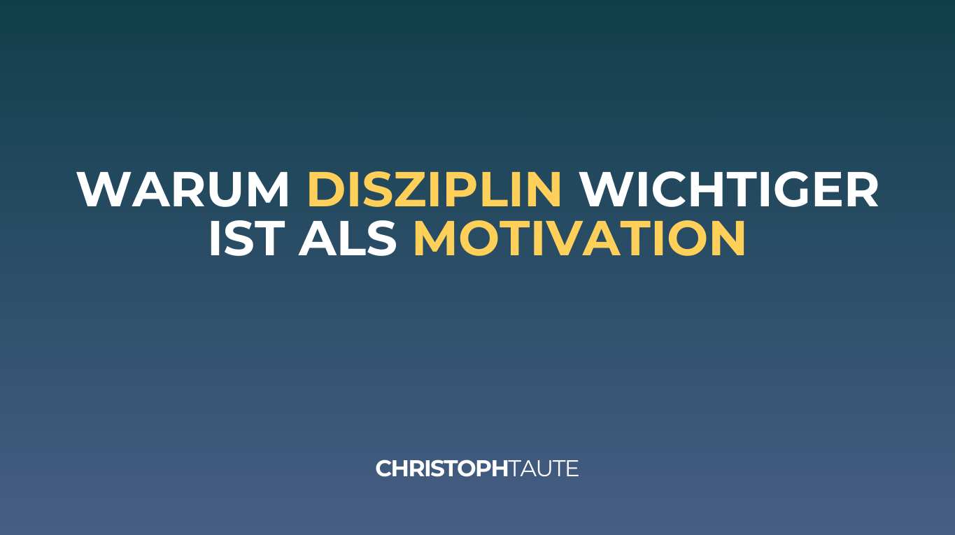 Warum Disziplin wichtiger ist als Motivation