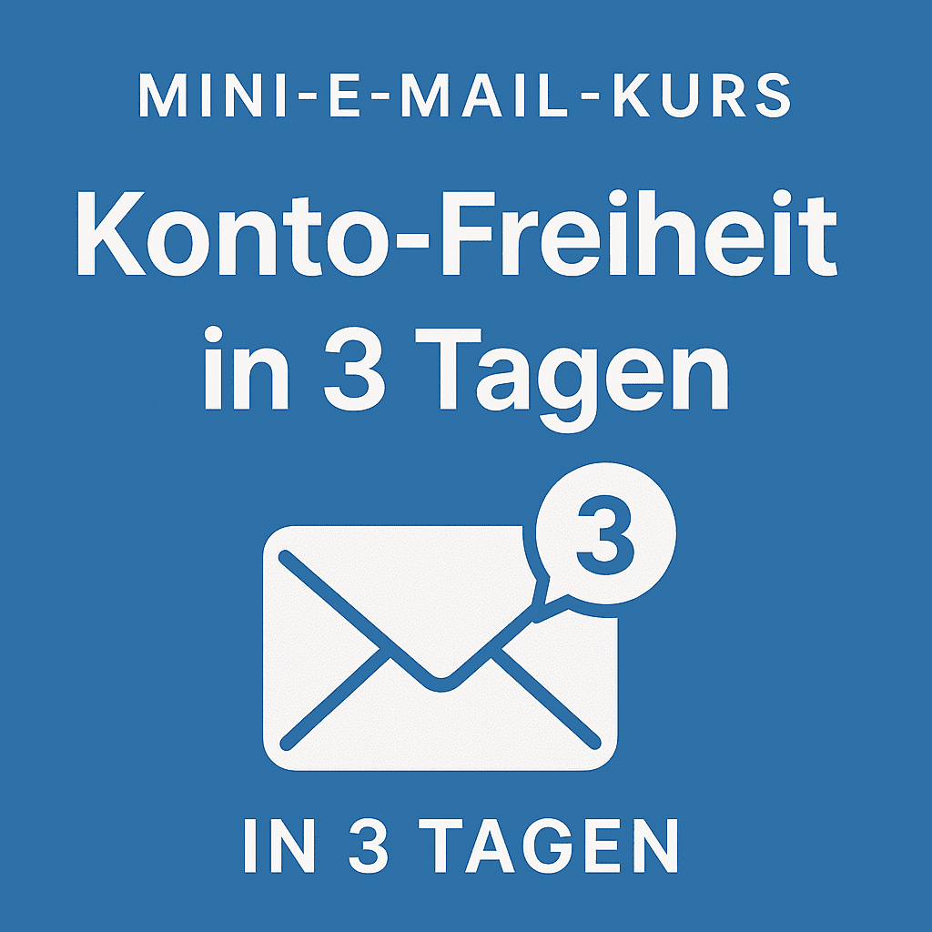 Mini-E-Mail-Kurs: „Konto-Freiheit in 3 Tagen“