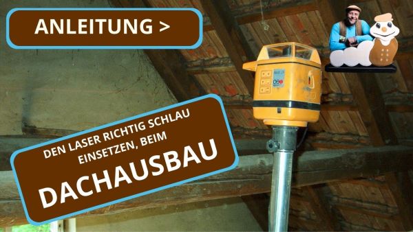 Schlaues Arbeiten mit dem Laser, beim Dachausbau