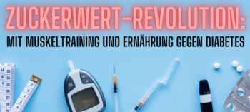 Zuckerwert-Revolution: Mit Muskeltraining und Ernährung gegen Diabetes