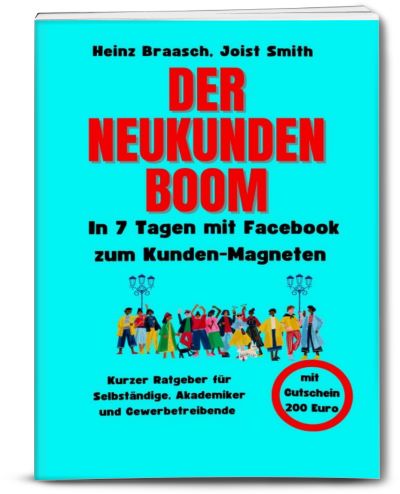 E-Book: Der Neukunden-Boom, In 7 Tagen mit optimalem Facebook-Profil zum Kunden-Magneten, Kleiner Ratgeber mit Workbook 