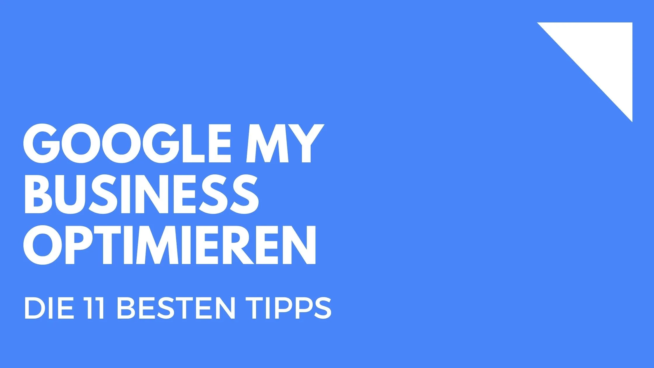 Google My Business Optimieren - Die besten 11 Tipps zur Sofortumsetzung